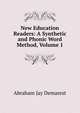 New Education Readers: A Synthetic and Phonic Word Method, Volume 1, Abraham Jay Demarest 