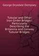 Tubular and Other Iron Girder Bridges: Particularly Describing the Britannia and Conway Tubular Bridges ., George Drysdale Dempsey 