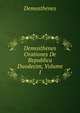 Demosthenes Orationes De Republica Duodecim, Volume 1, Demosthenes 