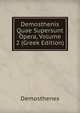 Demosthenis Quae Supersunt Opera, Volume 2 (Greek Edition), Demosthenes 