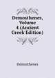 Demosthenes, Volume 4 (Ancient Greek Edition), Demosthenes 