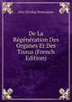 De La Regeneration Des Organes Et Des Tissus (French Edition), Jean Nicolas Demarquay 
