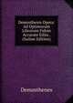 Demosthenis Opera: Ad Optimorum Librorum Fidem Accurate Edita . (Italian Edition), Demosthenes 