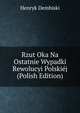 Rzut Oka Na Ostatnie Wypadki Rewolucyi Polskiej (Polish Edition), Henryk Dembiski 