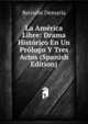 La America Libre: Drama Historico En Un Prologo Y Tres Actos (Spanish Edition), Bernabe Demaria 