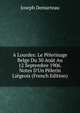 A Lourdes: Le P?lerinage Belge Du 30 Ao?t Au 12 Septembre 1906. Notes D'Un P?lerin Li?geois (French Edition), Joseph Demarteau 