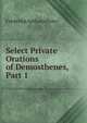 Select Private Orations of Demosthenes, Part 1, Frederick Apthorp Paley 