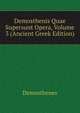 Demosthenis Quae Supersunt Opera, Volume 3 (Ancient Greek Edition), Demosthenes 