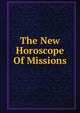 The New Horoscope Of Missions, 