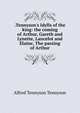 .Tennyson's Idylls of the king: the coming of Arthur, Gareth and Lynette, Lancelot and Elaine, The passing of Arthur, Tennyson, Alfred Tennyson, Baron, 1809-1892 