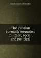 The Russian turmoil; memoirs: military, social, and political, Anton Ivanovich Denikin 