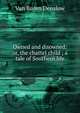 Owned and disowned: or, the chattel child ; a tale of Southern life, Van Buren Denslow 