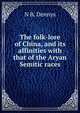 The folk-lore of China, and its affinities with that of the Aryan Semitic races, N B. Dennys 