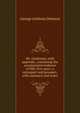 Mr. Gladstone, with appendix, containing the accumulated evidence of fifty-five years: a retrospect and prospect, with summary and notes, George Anthony Denison 