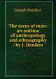 The races of man: an outline of anthropology and ethnography / by J. Deniker, Joseph Deniker 