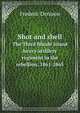 Shot and shell. The Third Rhode Island heavy artillery regiment in the rebellion, 1861-1865, Frederic Denison 