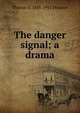 The danger signal; a drama, Thomas S. 1848-1911 Denison 