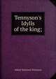 Tennyson's Idylls of the king;, Tennyson, Alfred Tennyson, Baron, 1809-1892 