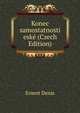 Konec samostatnosti eske (Czech Edition), Ernest Denis 