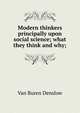 Modern thinkers principally upon social science; what they think and why;, Van Buren Denslow 