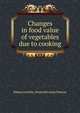 Changes in food value of vegetables due to cooking, Minna Caroline. [from old catalo Denton 
