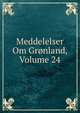 Meddelelser Om Gronland, Volume 24, 