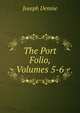 The Port Folio, Volumes 5-6, Joseph Dennie 