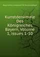 Kunstdenkmale Des K?nigreiches Bayern, Volume 1, issues 1-10, Bayerisches Landesamt Fu Denkmalpflege 