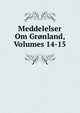 Meddelelser Om Gronland, Volumes 14-15, 