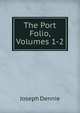 The Port Folio, Volumes 1-2, Joseph Dennie 