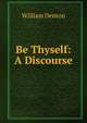 Be Thyself: A Discourse, William Denton 