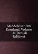 Meddelelser Om Gronland, Volume 18 (Danish Edition), 