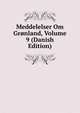 Meddelelser Om Gronland, Volume 9 (Danish Edition), 