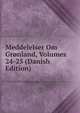 Meddelelser Om Gronland, Volumes 24-25 (Danish Edition), 