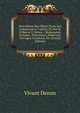 Description Des Objets D'arts Qui Composent Le Cabinet De Feu M. El Baron V. Denon .: Monuments Antiques, Historiques, Modernes; Ouvrages Orientaux, Etc (French Edition), Vivant Denon 