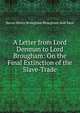 A Letter from Lord Denman to Lord Brougham: On the Final Extinction of the Slave-Trade, Brougham and Vaux, Henry Brougham Baron 