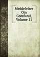 Meddelelser Om Gronland, Volume 11, 