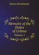 Memoirs of the Dukes of Urbino. Volume 1, James Dennistoun 
