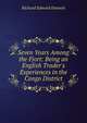 Seven Years Among the Fjort: Being an English Trader's Experiences in the Congo District, Richard Edward Dennett 