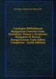 Catalogus Bibliothecae Hungaricae Francisci Com. Szechenyi: Tomus I, Scriptores Hungaros Et Rerum Hungaricarum Typis Editos Complexus . (Latin Edition), Orszagos Szechenyi Konyvtar 