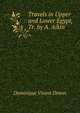 Travels in Upper and Lower Egypt, Tr. by A. Aikin, Dominique Vivant Denon 