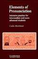 Elements of Pronunciation. Intensive practice for intermediate and more advanced students, Colin Mortimer 