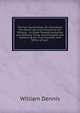 The Two Consciences: Or, Conscience the Moral Law, and Conscience the Witness : An Essay Towards Analyzing and Defining These Two Principles and Explaining the True Character and Office of Each, William Dennis 