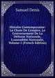 Histoire Contemporaine: La Chute De L'empire, Le Gouvernement De La D?fense Nationale, L'assembl?e Nationale, Volume 1 (French Edition), Samuel Denis 