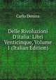 Delle Rivoluzioni D'italia: Libri Venticinque, Volume 1 (Italian Edition), Carlo Denina 