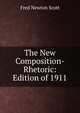 The New Composition-Rhetoric: Edition of 1911, Fred Newton Scott 