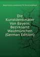 Die Kunstdenkmaler Von Bayern: Bezirksamt Waldmunchen (German Edition), Bayerisches Landesamt Fu Denkmalpflege 