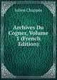 Archives Du Cogner, Volume 1 (French Edition), Julien Chappee 