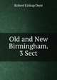 Old and New Birmingham. 3 Sect, Robert Kirkup Dent 
