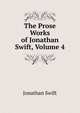 The Prose Works of Jonathan Swift, Volume 4, Swift, Jonathan, 1667-1745 